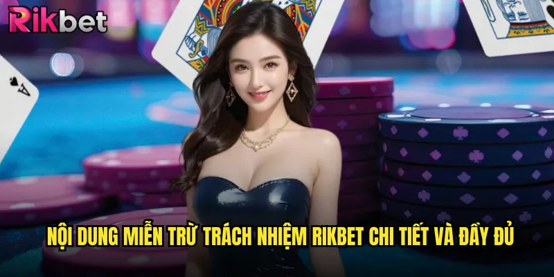Miễn Trừ Trách Nhiệm 1 Nội dung miễn trừ trách nhiệm Rikbet chi tiết và đầy đủ