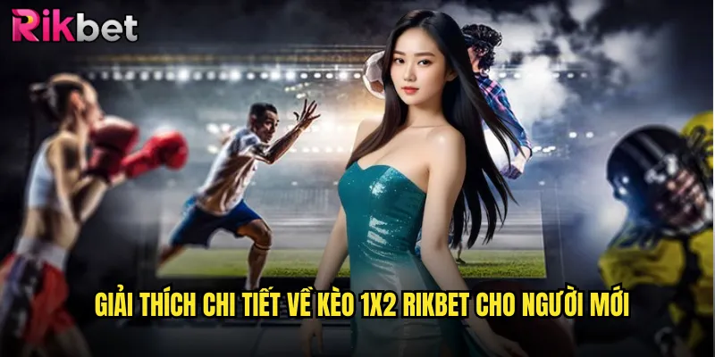 Kèo 1x2 Rikbet: Lựa Chọn Đơn Giản Nhưng Tiềm Năng Thắng Lớn 2 Giải thích chi tiết về kèo 1x2 Rikbet cho người mới