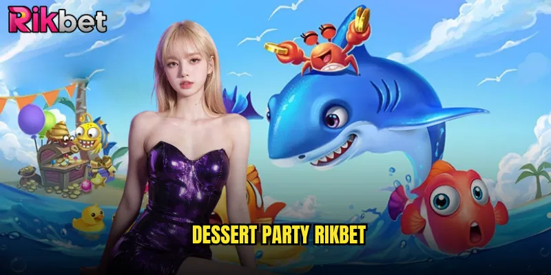 Dessert Party Rikbet Tiệc Bánh Ngọt Ngào Cùng Giải Thưởng Hấp Dẫn 1 dessert party rikbet