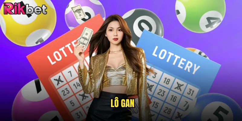Lô Gan Rikbet Hôm Nay Với Thống Kê Chi Tiết Từng Đài 1 lô gan