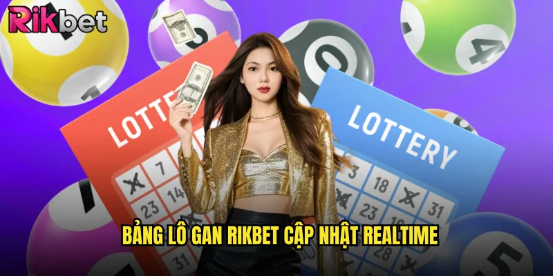 Lô Gan Rikbet Hôm Nay Với Thống Kê Chi Tiết Từng Đài 2 Bảng Lô Gan Rikbet Cập Nhật Realtime