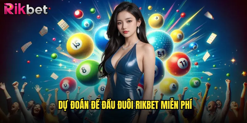 Đề Đầu Đuôi Rikbet Chuẩn Xác Từ Cao Thủ Soi Cầu 2 Dự Đoán Đề Đầu Đuôi Rikbet Miễn Phí