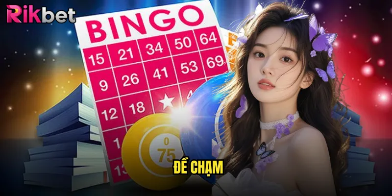 Đề Chạm Rikbet Hôm Nay Với Phương Pháp Soi Cầu Độc Quyền 1 Đề Chạm