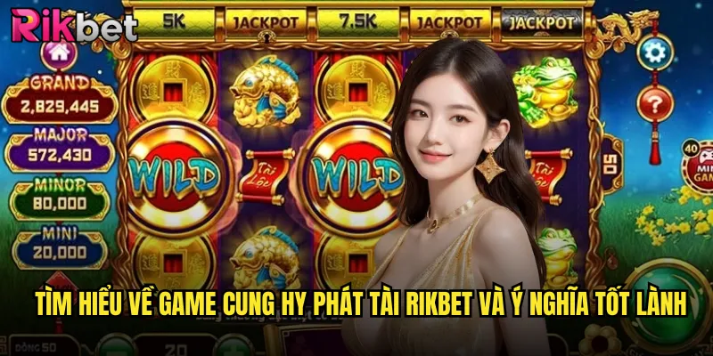 Cung Hy Phát Tài Rikbet Lời Chúc May Mắn Đem Về Tài Lộc Dồi Dào 2 Tìm hiểu về game cung hy phát tài Rikbet và ý nghĩa tốt lành