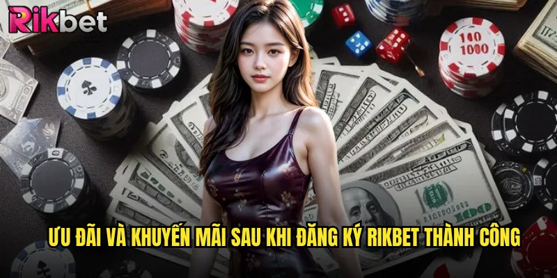 Đăng Ký Rikbet 2 Ưu đãi và khuyến mãi sau khi đăng ký Rikbet thành công