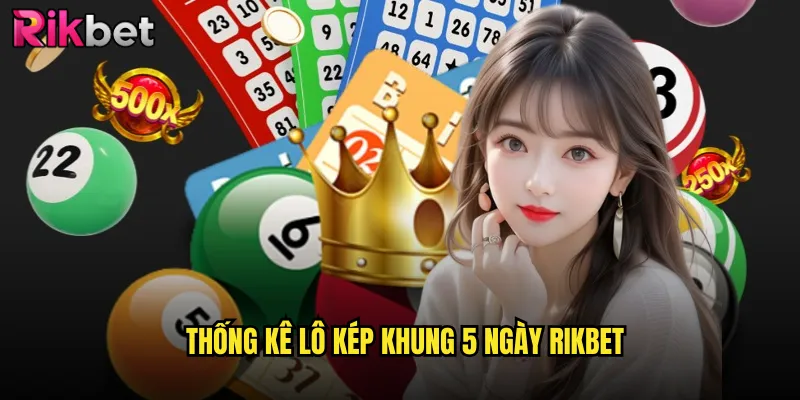 Lô Kép Khung 5 Ngày Rikbet Với Độ Chính Xác Cao Nhất 2 Thống Kê Lô Kép Khung 5 Ngày Rikbet