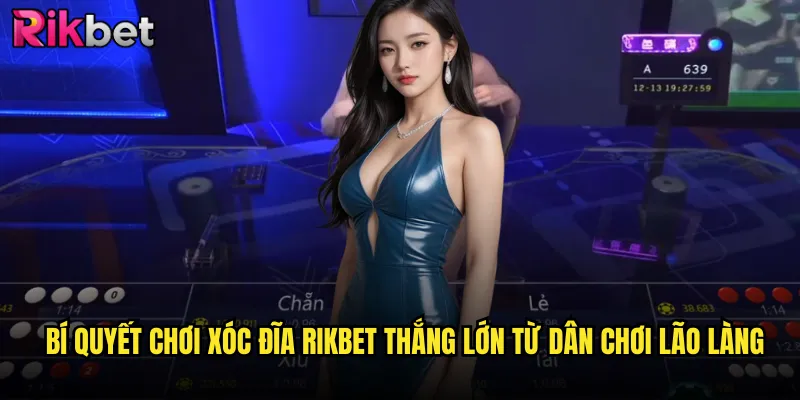 Xóc Đĩa Rikbet: Trò Chơi Truyền Thống Mang Âm Hưởng Dân Gian Bất Tử 3 Bí quyết chơi xóc đĩa Rikbet thắng lớn từ dân chơi lão làng