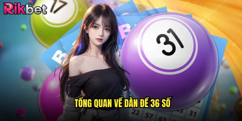 Hướng Dẫn Chơi Dàn Đề 36 Số Bất Bại Tại Nền Tảng Rikbet 2 Tổng Quan Về Dàn Đề 36 Số