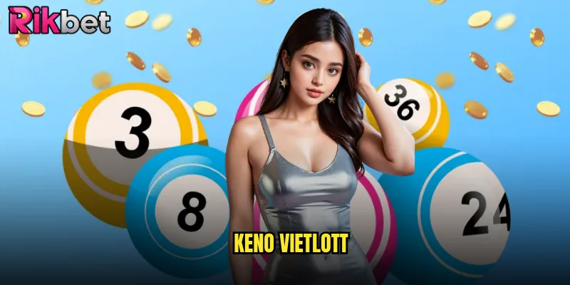 Keno Vietlott Rikbet: Trải Nghiệm Game Số Đỉnh Cao Nhất Việt Nam 1 keno vietlott