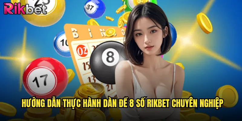 Dàn Đề 8 Số Rikbet: Phá Vỡ Giới Hạn Thắng Lớn Mỗi Ngày 3 Hướng dẫn thực hành dàn đề 8 số Rikbet chuyên nghiệp