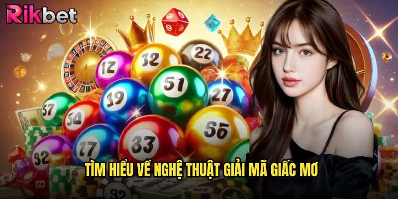 Giải Mã Giấc Mơ Rikbet: Bí Mật Chuyển Hóa Mơ Thành Số May Mắn 2 Tìm hiểu về nghệ thuật giải mã giấc mơ